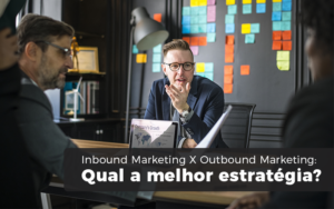 Inbound Marketing X Outbound Marketing: Qual A Melhor Estratégia? - Snagel Contábil