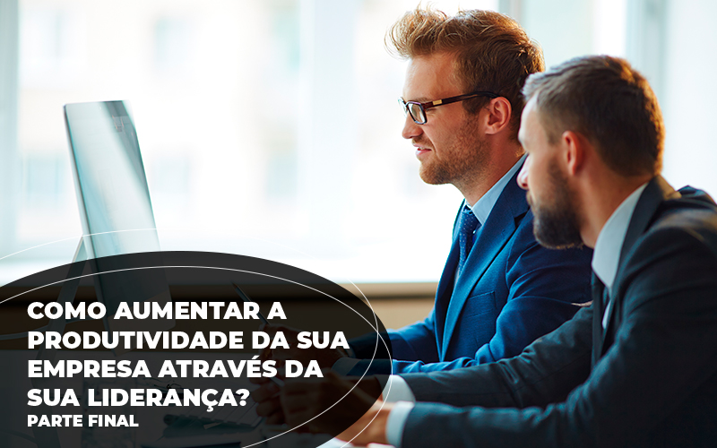 Como Aumentar A Produtividade Da Sua Empresa Atraves Da Sua LideranÇa P2 - Snagel Contábil