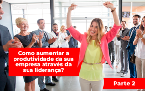 Como Aumentar Produtividade Da Sua Empresa - Snagel Contábil