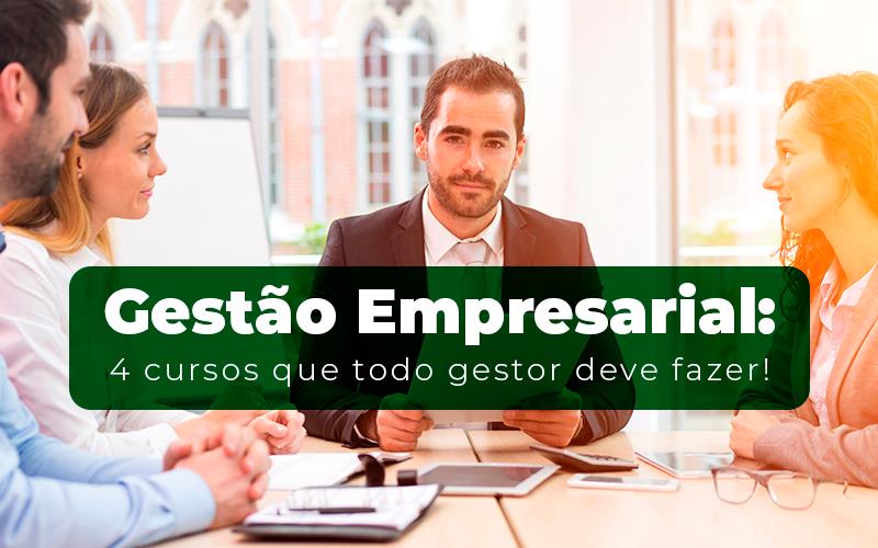 Gestao Empresarial 4 Cursos Que Todo Gestor Deve Fazer - Snagel Contábil