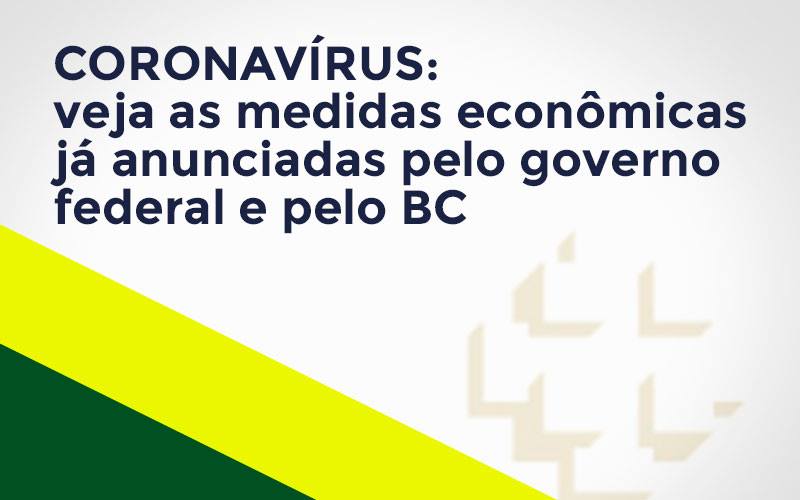 Coronavírus: Veja As Medidas Econômicas Já Anunciadas Pelo Governo Federal E Pelo Bc - Snagel Contábil