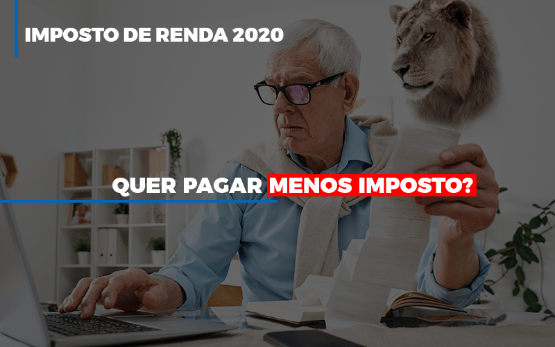 Ir 2020 Quer Pagar Menos Imposto Veja Lista Do Que Pode Descontar Ou Nao - Snagel Contábil