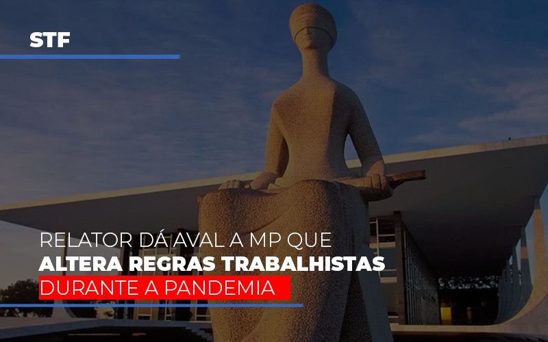 Stf Relator Da Aval A Mp Que Altera Regras Trabalhistas Durante A Pandemia - Snagel Contábil