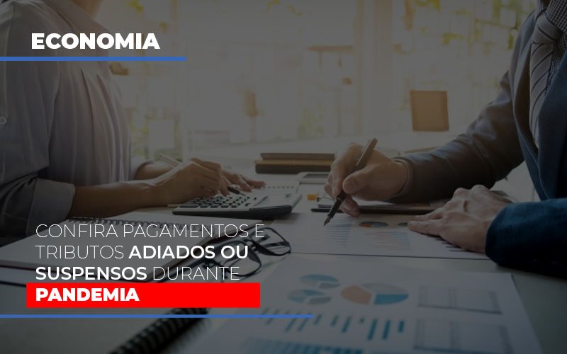 Confira Pagamentos E Tributos Adiados Ou Suspensos Durante A Pandemia - Snagel Contábil