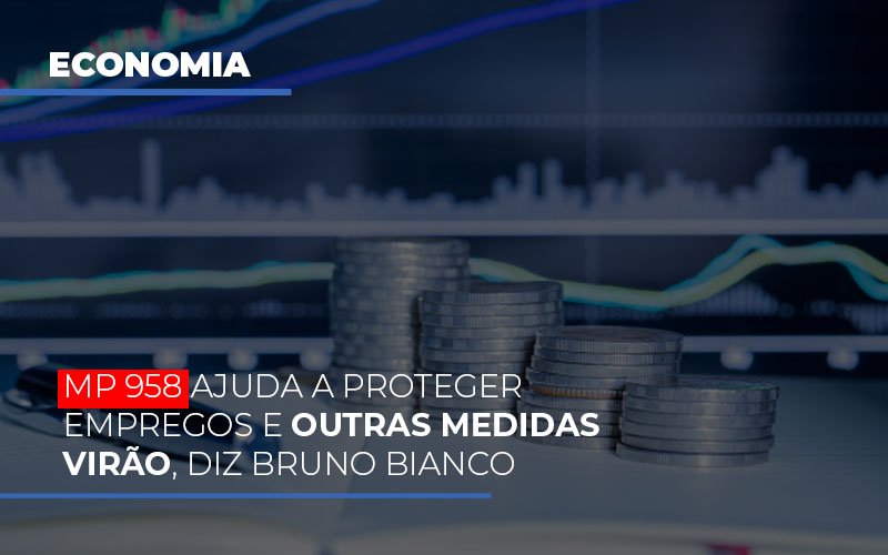 Mp 958 Ajuda A Proteger Empregos E Outras Medidas Virao - Snagel Contábil