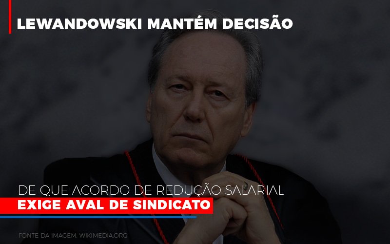Lewnadowiski Mantem Decisao De Que Acordo De Reducao Salarial Exige Aval Dosindicato - Snagel Contábil