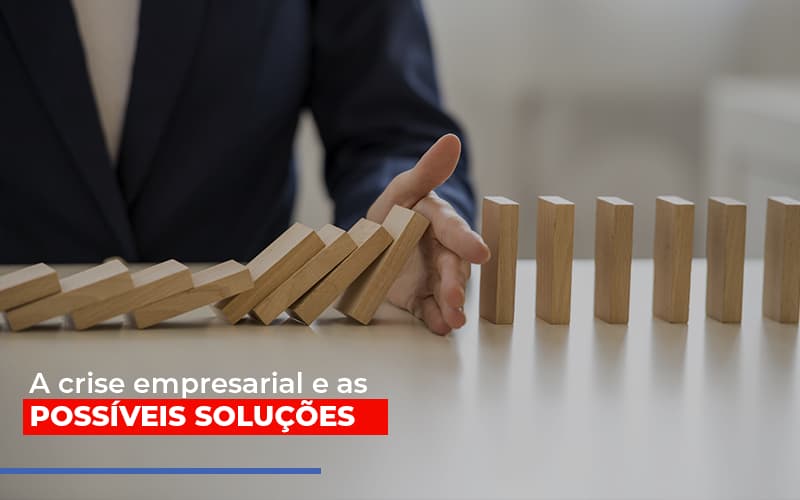 A Crise Empresarial E As Possiveis Solucoes - Snagel Contábil