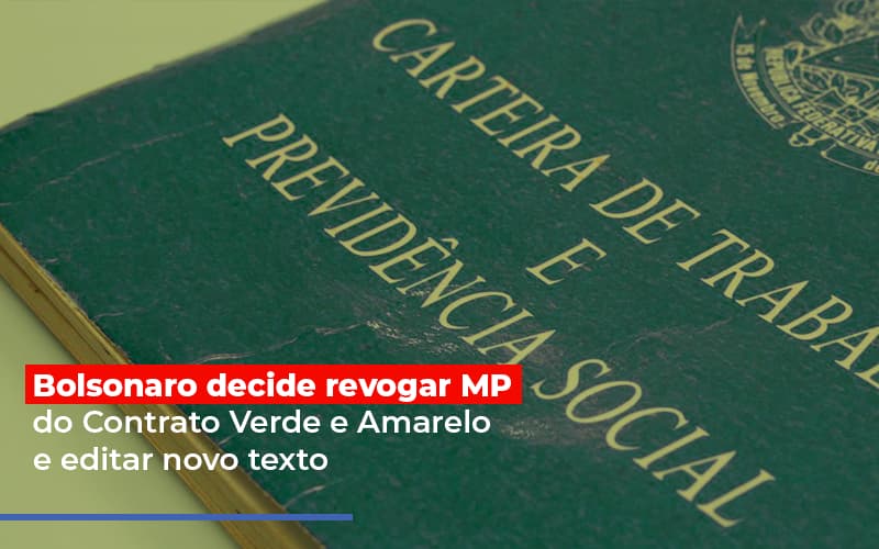 Bolsonaro Decide Revogar Mp Do Contrato Verde E Amarelo E Editar Novo Texto - Snagel Contábil
