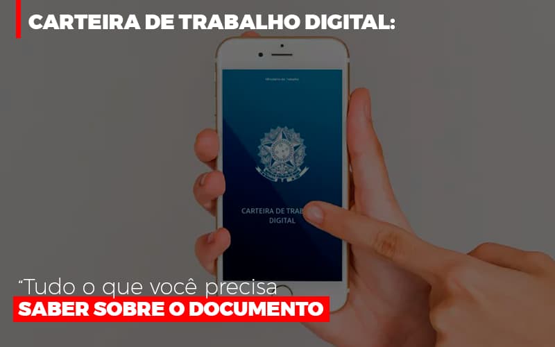 Carteira De Trabalho Digital Tudo O Que Voce Precisa Saber Sobre O Documento - Snagel Contábil