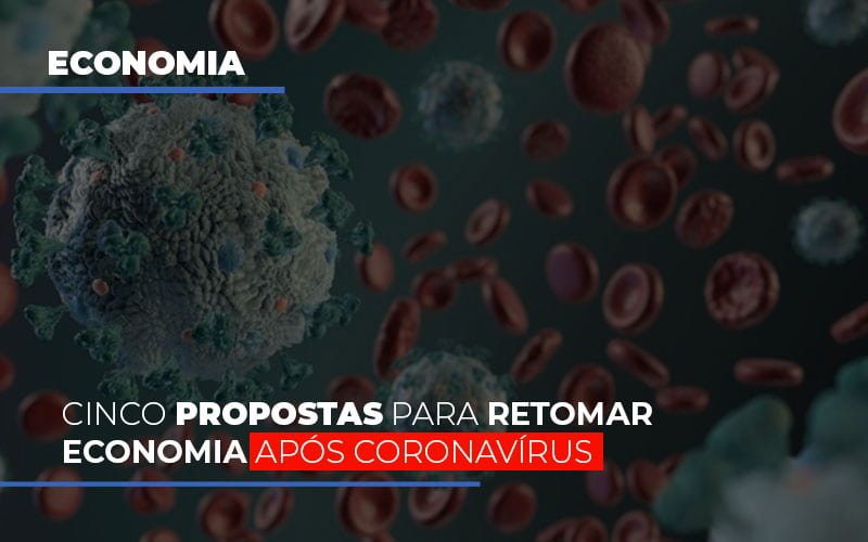 Cinco Propostas Para Retomar Economia Apos Coronavirus - Snagel Contábil