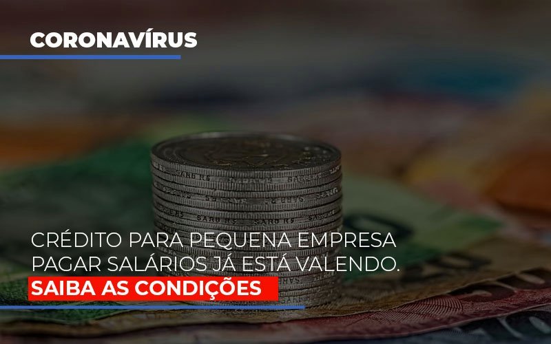 Credito Para Pequena Empresa Pagar Salarios Ja Esta Valendo - Snagel Contábil