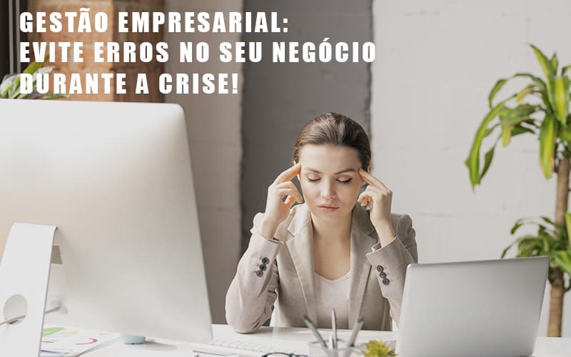 Gestao Empresarial Evite Erros No Seu Negocio Durante A Crise - Snagel Contábil