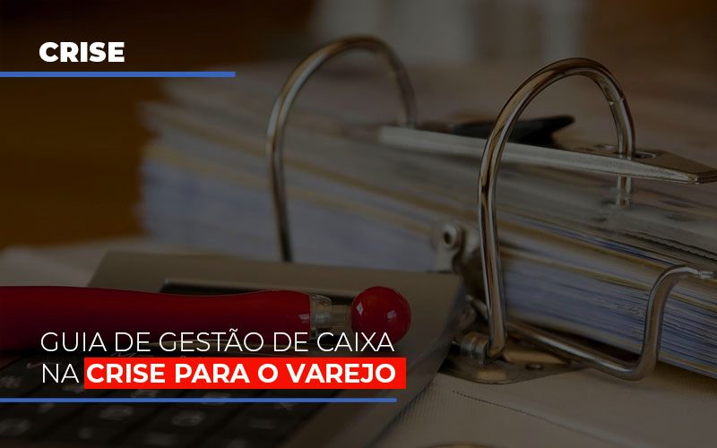 Guia De Gestao De Caixa Na Crise Para O Varejo - Snagel Contábil