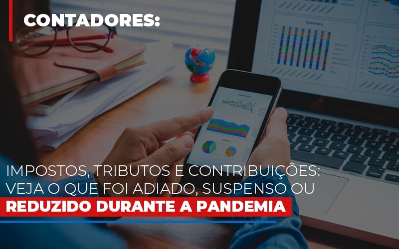 Impostos Tributos E Contribuicoes Veja O Que Foi Adiado Suspenso Ou Reduzido Durante A Pandemia - Snagel Contábil