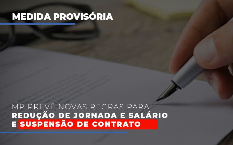 Mp Preve Novas Regras Para Reducao De Jornada E Salario E Suspensao De Contrato - Snagel Contábil