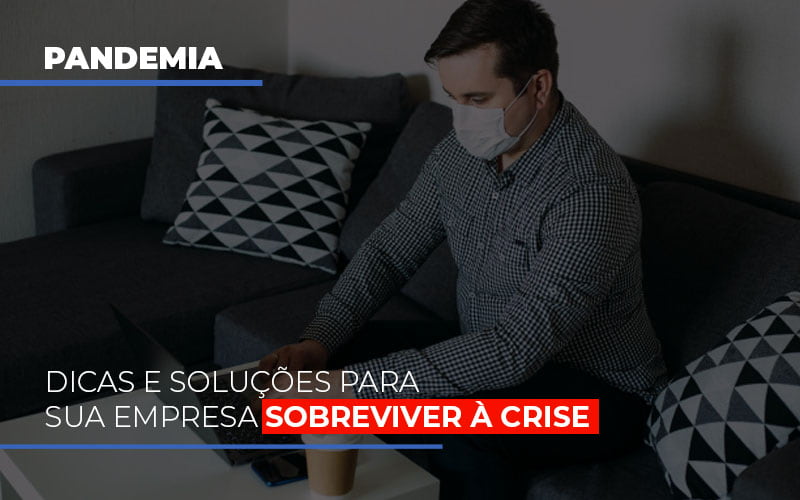 Pandemia Dicas E Solucoes Para Sua Empresa Sobreviver A Crise - Snagel Contábil