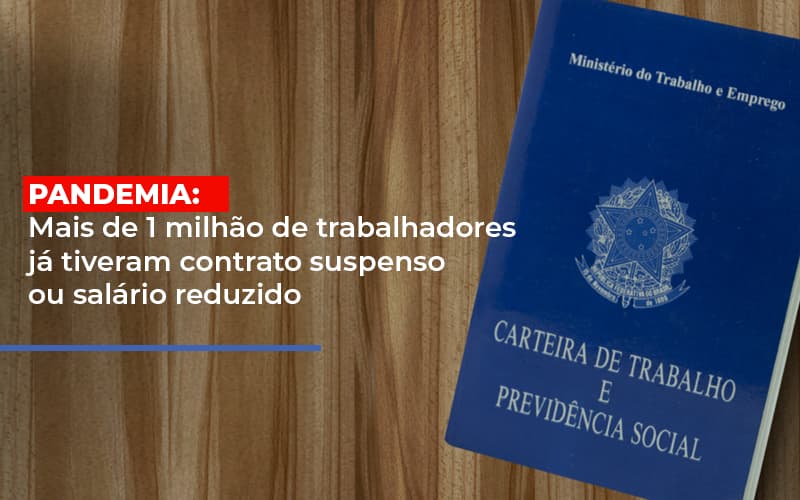 Pandemia Mais De 1 Milhao De Trabalhadores Ja Tiveram Contrato Suspenso Ou Salario Reduzido - Snagel Contábil
