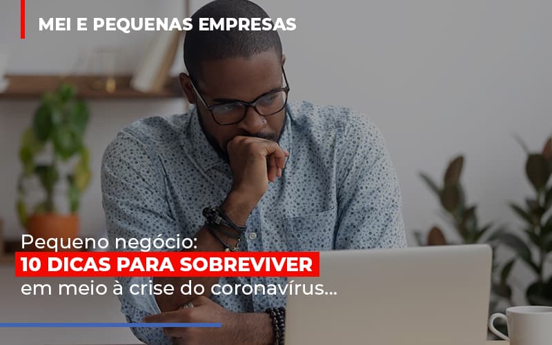 Pequeno Negocio Dicas Para Sobreviver Em Meio A Crise Do Coronavirus - Snagel Contábil
