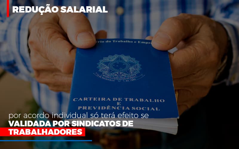 Reducao Salarial Por Acordo Individual So Tera Efeito Se Validada Por Sindicatos De Trabalhadores - Snagel Contábil