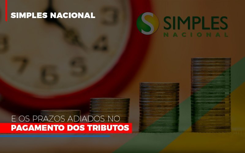 Simples Nacional E Os Prazos Adiados No Pagamento Dos Tributos - Snagel Contábil