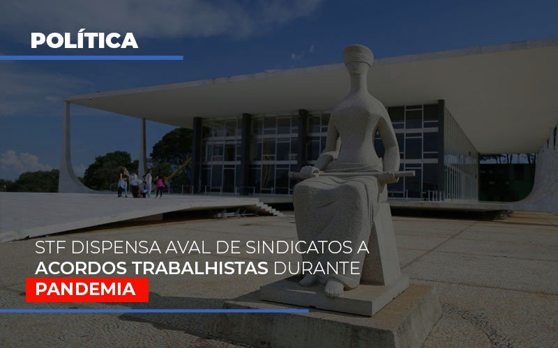 Stf Dispensa Aval De Sindicatos A Acordos Trabalhistas Durante Pandemia - Snagel Contábil