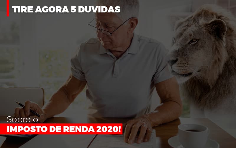 Tire Agora 5 Duvidas Sobre O Imposto De Renda 2020 - Snagel Contábil