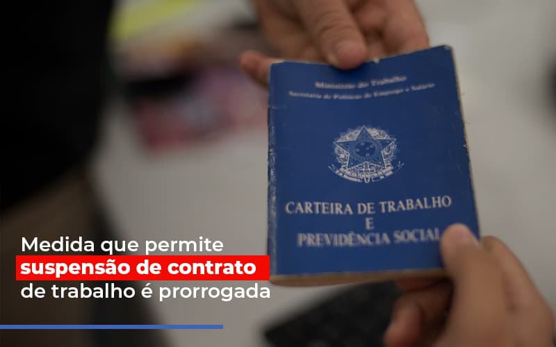 Medida Que Permite Suspensao De Contrato De Trabalho E Prorrogada - Snagel Contábil