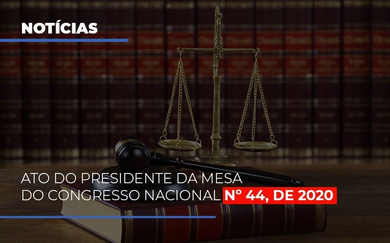 Ato Do Presidente Da Mesa Do Congresso Nacional N 44 De 2020 - Snagel Contábil
