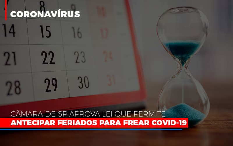 Camara De Sp Aprova Lei Que Permite Antecipar Feriados Para Frear Covid 19 - Snagel Contábil