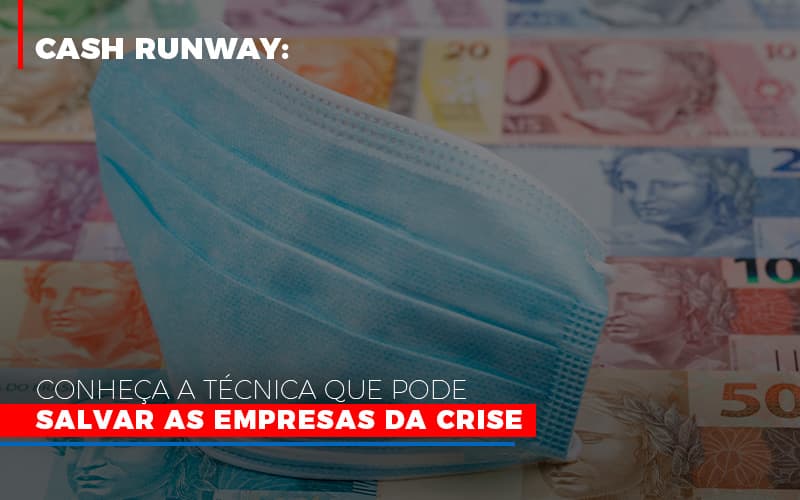 Cash Runway Conheca A Tecnica Que Pode Salvar As Empresas Da Crise - Snagel Contábil