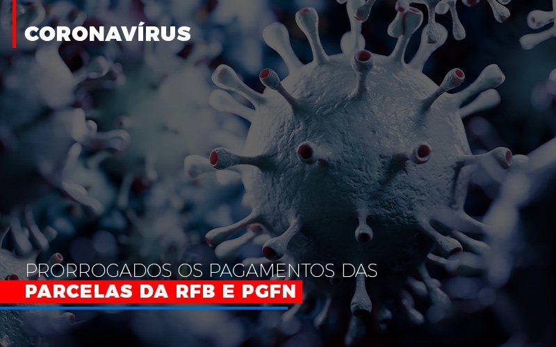 Coronavirus Prorrogados Os Pagamentos Das Parcelas Da Rfb E Pgfn - Snagel Contábil