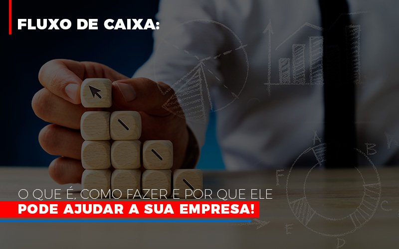 Fluxo De Caixa O Que E Como Fazer E Por Que Ele Pode Ajudar A Sua Empresa - Snagel Contábil