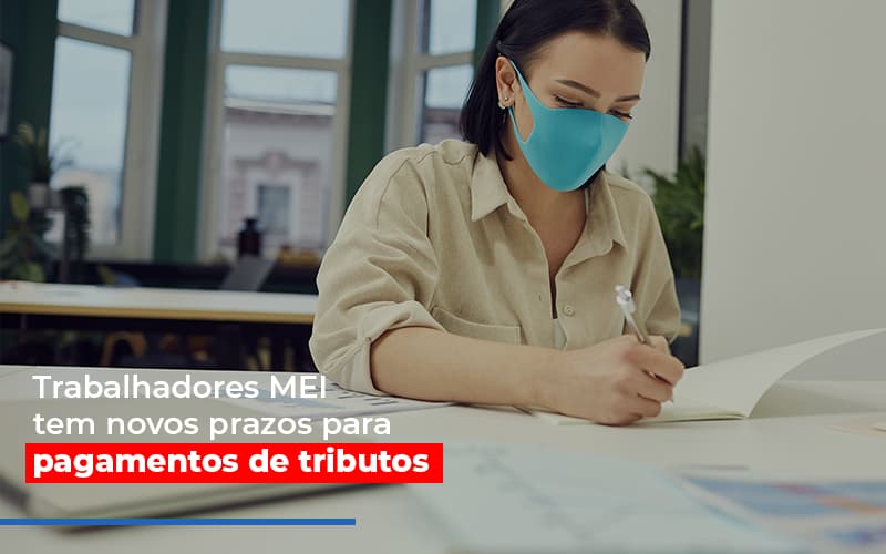 Mei Trabalhadores Mei Tem Novos Prazos Para Pagamentos De Tributos - Snagel Contábil