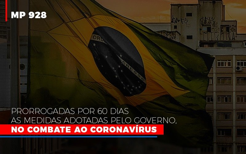 Mp 928 Prorrogadas Por 60 Dias As Medidas Provisorias Adotadas Pelo Governo No Combate Ao Coronavirus - Snagel Contábil