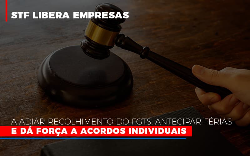 Stf Libera Empresas A Adiar Recolhimento Do Fgts Antecipar Ferias E Da Forca A Acordos Individuais - Snagel Contábil
