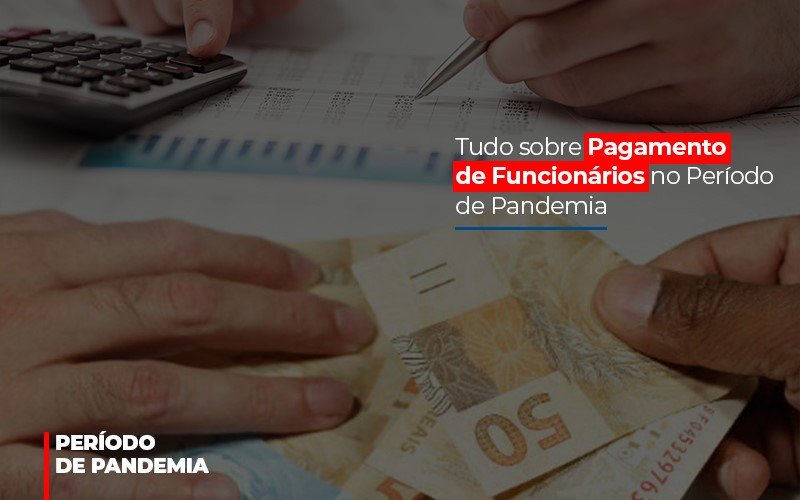 Tudo Sobre Pagamento De Funcionarios No Periodo De Pandemia - Snagel Contábil