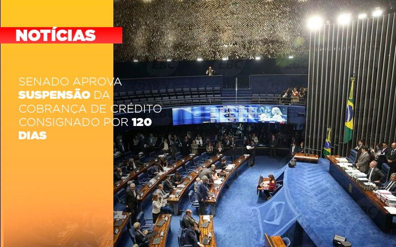 Senado Aprova Suspensao Da Cobranca De Credito Consignado Por 120 Dias - Snagel Contábil