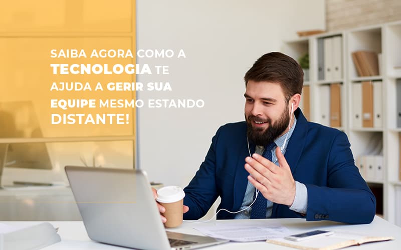 Saiba Agora Como A Tecnologia Te Ajuda A Gerir Sua Equipe Mesmo Estando Distante - Snagel Contábil
