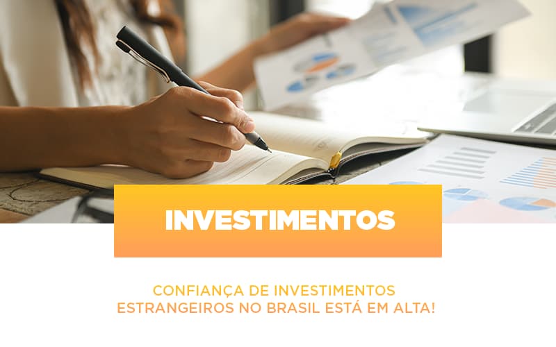 Confianca De Investimentos Estrangeiros No Brasil Esta Em Alta - Snagel Contábil