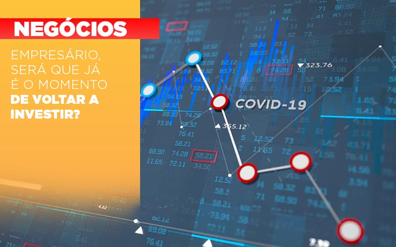 Empresario Sera Que Ja E O Momento De Voltar A Investir - Snagel Contábil