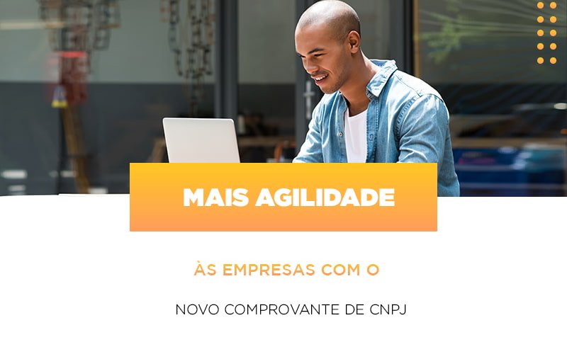 Mais Agilidade As Empresa Com O Novo Comprovante De Cnpj - Snagel Contábil