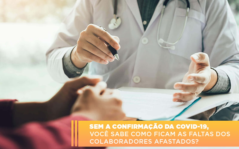 Sem A Confirmacao De Covid 19 Voce Sabe Como Ficam As Faltas Dos Colaboradores Afastados - Snagel Contábil