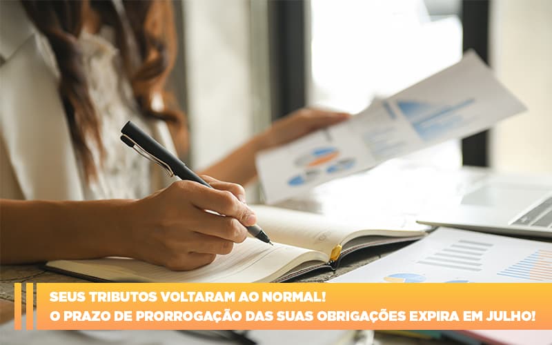 Seus Tributos Voltaram Ao Normal O Prazo De Prorrogacao Das Suas Obrigacoes Expira Em Julho - Snagel Contábil