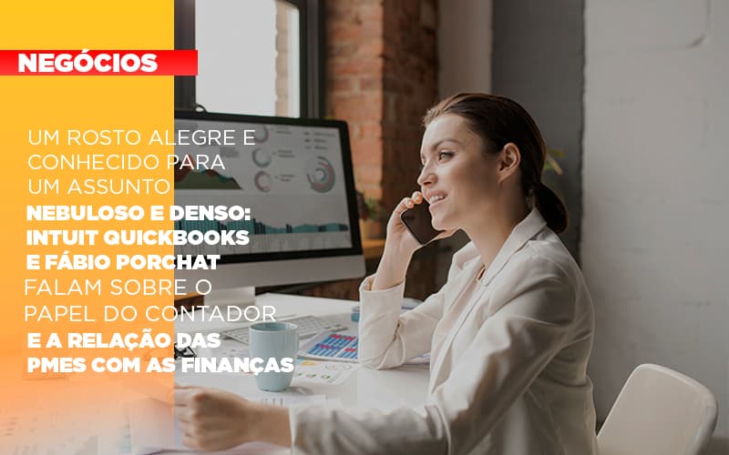 Um Rosto Alegre E Conhecido Para Um Assunto Nebuloso E Denso Intuit Quickbooks E Fabio Porchat Falam Sobre O Papel Do Contador E A Relacao Das Pmes Com As Financas - Snagel Contábil