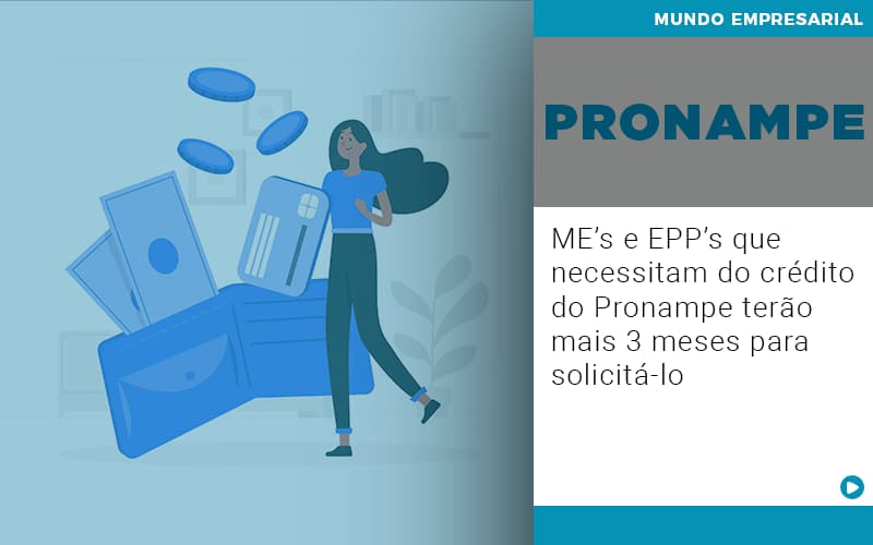Me S E Epp S Que Necessitam Do Credito Pronampe Terao Mais 3 Meses Para Solicita Lo - Snagel Contábil