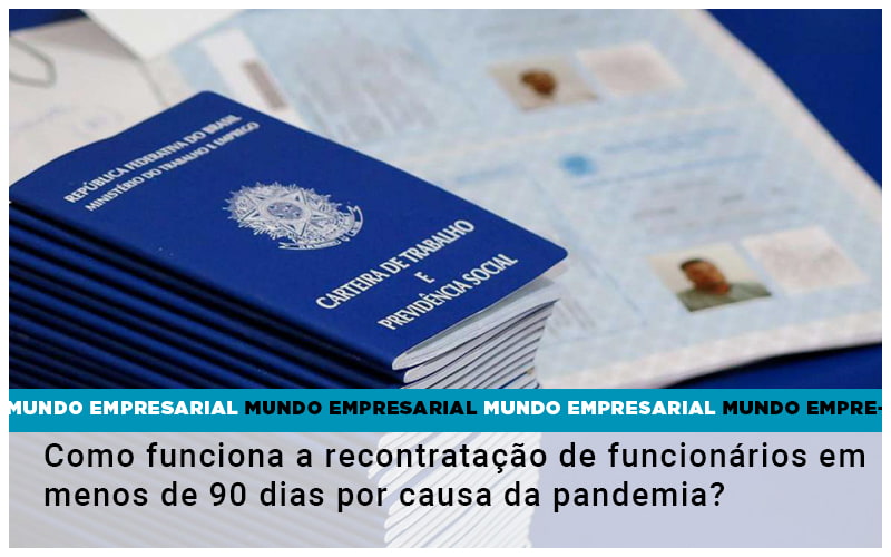 Como Funciona A Recontratacao De Funcionarios Em Menos De 90 Dias Por Causa Da Pandemia - Snagel Contábil