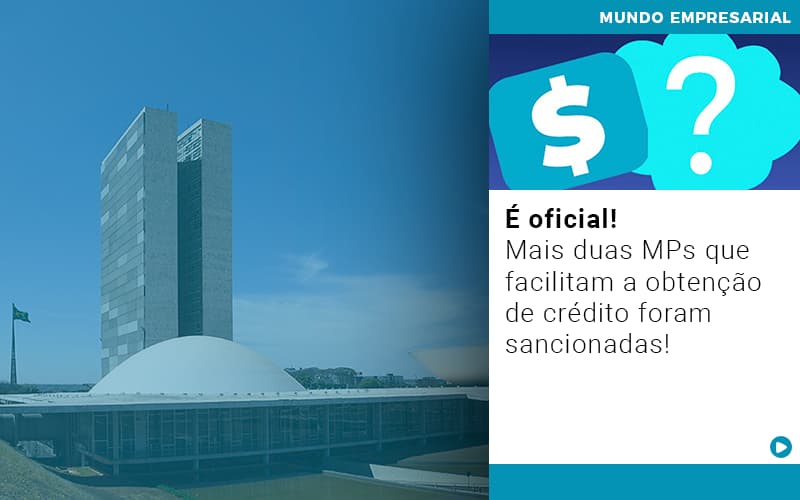 E Oficial Mais Duas Mps Que Facilitam A Obtencao De Credito Foram Sancionadas - Snagel Contábil