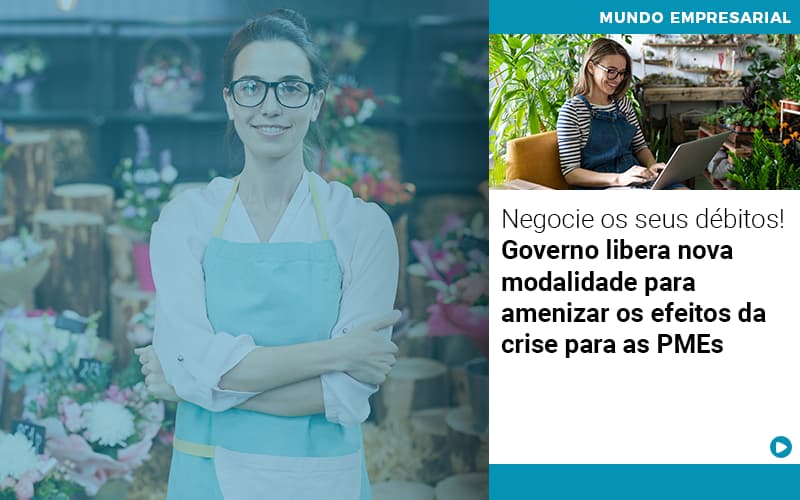 Negocie Os Seus Debitos Governo Libera Nova Modalidade Para Amenizar Os Efeitos Da Crise Para Pmes - Snagel Contábil