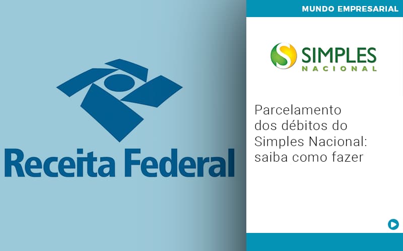 Parcelamento Dos Debitos Do Simples Nacional Saiba Como Fazer - Snagel Contábil