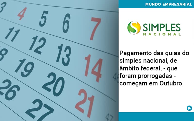 Pagamento Das Guias Do Simples Nacional, De âmbito Federal, Que Foram Prorrogadas Começam Em Outubro. Quero Montar Uma Empresa - Snagel Contábil